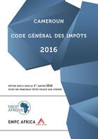 Couverture du livre « Cameroun, Code général des impôts 2016 » de Droit-Afrique aux éditions Droit-afrique.com