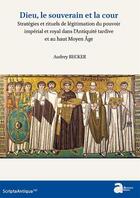 Couverture du livre « Dieu, le souverain et la cour : stratégies et rituels de légitimation du pouvoir impérial et royal dans l'Antiquité tardive et au haut Moyen Âge » de Audrey Becker aux éditions Ausonius