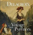 Couverture du livre « Delacroix - le voyage aux pyrenees » de Alexandre Hurel aux éditions Pimientos