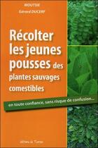 Couverture du livre « Récolter les jeunes pousses des plantes sauvages comestibles » de Gerard Ducerf et Moutsie aux éditions De Terran
