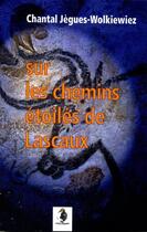 Couverture du livre « Sur les chemins étoilés de Lascaux » de Chantal Jegues-Wolkiewiez aux éditions Editions La Pierre Philosophale