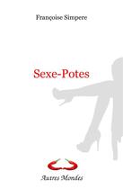 Couverture du livre « Sexe-potes » de Simpere Francoise aux éditions Autres Mondes