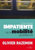 Couverture du livre « Chronique impatiente de la mobilité quotidienne » de Olivier Razemon aux éditions Rue De L'echiquier