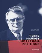 Couverture du livre « Pierre Mauroy, une passion politique » de Lyne Cohen-Solal et Ghislaine Toutain aux éditions Hemispheres