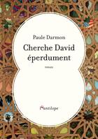 Couverture du livre « Cherche david éperdument » de Paule Darmon aux éditions L'antilope