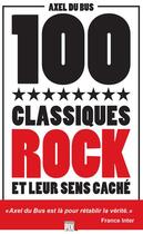 Couverture du livre « 100 classiques rock et leur sens caché » de Axel Du Bus aux éditions Pixl