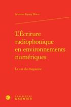 Couverture du livre « L'écriture radiophonique en environnements numériques : le cas du magazine » de Severine Equoy-Hutin aux éditions Classiques Garnier