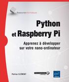 Couverture du livre « Python et Raspberry Pi ; apprenez à développer sur votre nano-ordinateur » de Patrice Clement aux éditions Eni