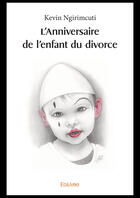 Couverture du livre « L'anniversaire de l'enfant du divorce » de Ngirimcuti Kevin aux éditions Editions Edilivre