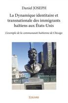 Couverture du livre « La dynamique identitaire et transnationale des immigrants haitiens aux etats unis - l exemple de la » de Joseph Daniel aux éditions Edilivre