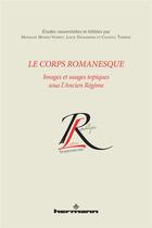 Couverture du livre « Le corps romanesque, images et usages topiques sous l'Ancien Régime » de Monique Moser-Verrey aux éditions Hermann