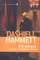 Couverture du livre « A la morgue ; et autres histoires noires Tome 1 et 2 » de Dashiell Hammett aux éditions La Decouverte