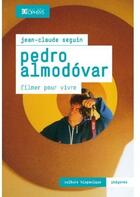 Couverture du livre « Pedro Almodovar ; filmer pour vivre » de Jean-Claude Seguin aux éditions Ophrys