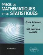 Couverture du livre « Precis de mathematiques et de statistiques - licence sciences » de Jean-Paul Truc aux éditions Ellipses