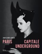 Couverture du livre « Paris capitale underground » de Jean-Claude Lagreze aux éditions La Martiniere