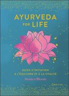 Couverture du livre « Ayurveda for life : guide d'initiation à l'équilibre et à la vitalité » de Monica Bloom aux éditions Grancher