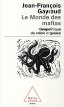 Couverture du livre « Le monde des mafias ; géopolitique du crime organisé » de Jean-Francois Gayraud aux éditions Odile Jacob
