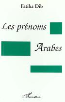 Couverture du livre « Les prénoms arabes » de Fatiha Dib aux éditions L'harmattan