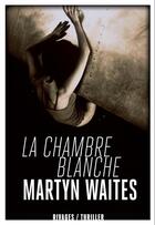 Couverture du livre « La chambre blanche » de Martyn Waites aux éditions Rivages