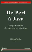 Couverture du livre « De Perl à Java : Programmation des expressions régulières » de Verdret Philippe aux éditions Hermes Science Publications
