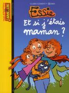 Couverture du livre « Essie t.11 ; et si j'étais maman ? » de Robin et Claire Clement aux éditions Bayard Jeunesse