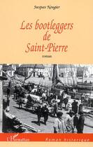 Couverture du livre « Les Bootleggers de Saint-Pierre » de Jacques Nougier aux éditions L'harmattan