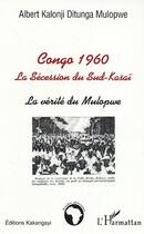 Couverture du livre « Congo 1960 : La Sécession du Sud-Kasaï - La vérité du Mulopwe » de Albert Kalonji Ditunga Mulopwe aux éditions L'harmattan