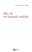 Couverture du livre « Ma vie en fauteuil roulant » de Jean-Jacques Badie aux éditions Publibook