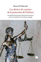 Couverture du livre « Les dérives du système de la protection de l'enfance : les dysfonctionnements des services sociaux avec la complicité d'une justice aveugle » de Noura El Marradi aux éditions Editions Du Panthéon