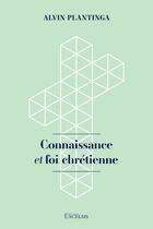 Couverture du livre « Connaissance et foi chrétienne » de Alvin Plantinga aux éditions Excelsis