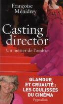 Couverture du livre « Casting director : un métier de l'ombre » de Francoise Menidrey aux éditions Pygmalion