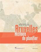 Couverture du livre « Bruxelles ; histoire de planifier ; 19e et 20e siècles » de Michel De Beule aux éditions Mardaga Pierre
