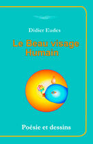 Couverture du livre « Le beau visage humain ; poésie et dessins » de Didier Eudes aux éditions Books On Demand