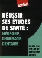 Couverture du livre « Réussir ses études de santé : médecine, pharmacie, dentaire » de Ludivine Coste aux éditions L'etudiant