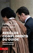 Couverture du livre « Avec les compliments du guide : Sarkozy-Kadhafi, l'histoire secrète » de Karl Laske et Fabrice Arfi aux éditions Pluriel
