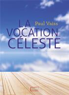 Couverture du livre « La vocation céleste » de Paul Vaiss aux éditions La Maison De La Bible