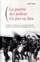 Couverture du livre « Guerre des polices n a pas eu lieu » de Laurent Lopez aux éditions Sorbonne Universite Presses
