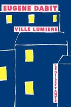 Couverture du livre « Ville lumière » de Eugene Dabit aux éditions Le Dilettante