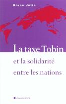 Couverture du livre « La taxe tobin et la solidarite entre les nations » de Bruno Jetin aux éditions Descartes & Cie