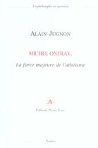 Couverture du livre « Michel onfray la force majeure de l atheisme » de Alain Jugnon aux éditions Pleins Feux