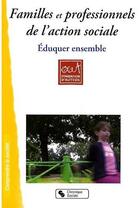 Couverture du livre « Familles et professionnels de l'action sociale ; éduquer ensemble » de Fondation D'Auteuil aux éditions Chronique Sociale
