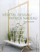 Couverture du livre « Vegetal design ; Patrick Nadeau » de Thierry De Beaumont aux éditions Alternatives