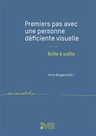 Couverture du livre « Premiers pas avec une personne dficiente visuelle ; bote outils » de Anne Bragard aux éditions Pu De Louvain