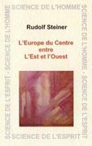 Couverture du livre « L'Europe du Centre entre l'Est et l'Ouest » de Rudolf Steiner aux éditions Anthroposophiques Romandes