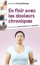 Couverture du livre « En finir avec les douleurs chroniques ; par la force de la psychosomatique et de l'autoguérison » de Genevieve Choussy-Desloges aux éditions Jouvence