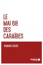 Couverture du livre « Le mai 68 des Caraïbes » de Romain Cruse aux éditions Memoire D'encrier