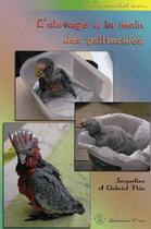 Couverture du livre « L'élevage à la main des psittacidés » de Jacqueline Prin et Gabriel Jacqueline aux éditions Editions Prin