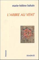 Couverture du livre « L'Arbre Au Vent » de Marie-Helene Bahain aux éditions Diabase