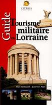 Couverture du livre « Guide du tourisme militaire en Lorraine » de Jean-Yves Mary et Alain Hohnadel aux éditions Citedis