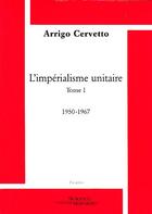 Couverture du livre « L'impérialisme unitaire Tome 1 ; 1950-1967 » de Arrigo Cervetto aux éditions Science Marxiste